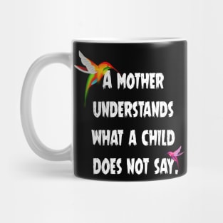 A mother understands what a child does not say. Mug